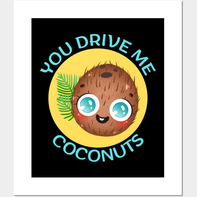 You Drive Me Coconuts | Coconut Pun Wall Art by Allthingspunny